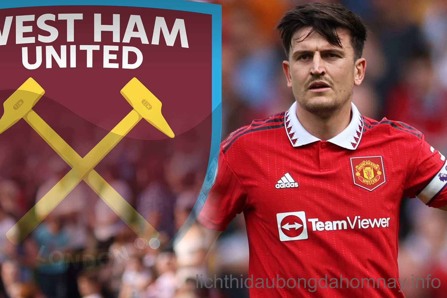 Harry Maguire chưa hoàn toàn là người của West Ham